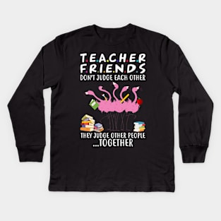 Flamingo Teacher Friends Judge Other People Together Kids Long Sleeve T-Shirt